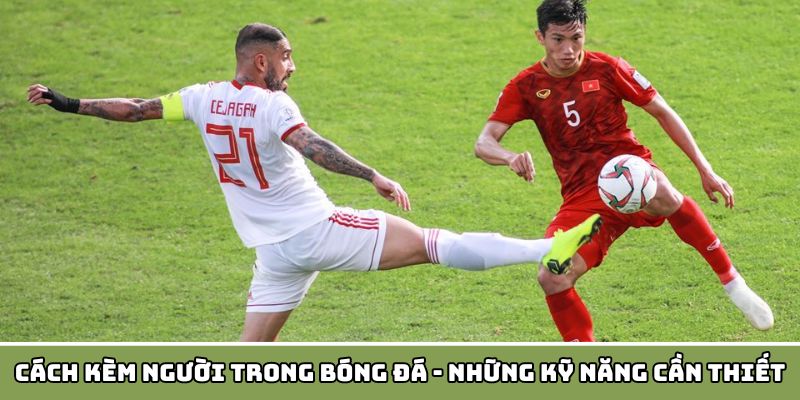 Các chiệc thuật cách kèm người trong bóng đá