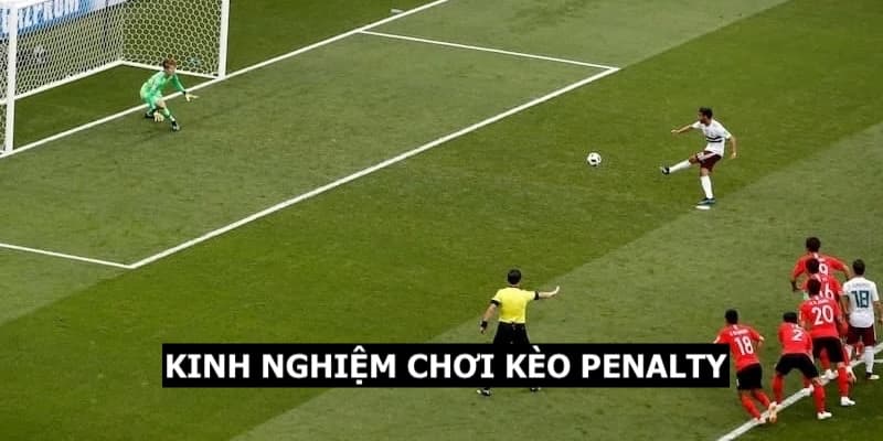 Một số kỹ năng chơi kèo Penalty cho thành viên