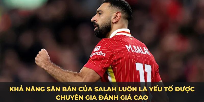 Khả năng săn bàn của Salah luôn là yếu tố được chuyên gia đánh giá cao